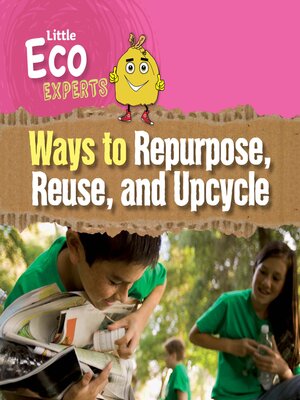 cover image of Ways to Repurpose, Reuse, and Upcycle